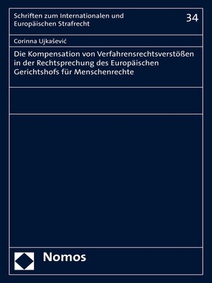 cover image of Die Kompensation von Verfahrensrechtsverstößen in der Rechtsprechung des Europäischen Gerichtshofs für Menschenrechte